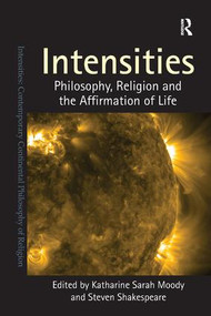 Intensities (Philosophy, Religion and the Affirmation of Life) - 9781409443292 by Katharine Sarah Moody, Steven Shakespeare, 9781409443292