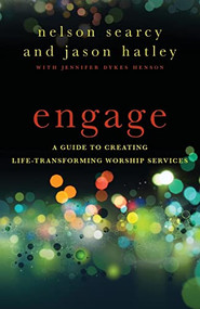 Engage (A Guide to Creating Life-Transforming Worship Services) by Nelson Searcy, Jason Hatley, Jennifer Dykes Henson, 9780801072178
