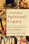 Creating a Spiritual Legacy (How to Share Your Stories, Values, and Wisdom) by Daniel Taylor, 9781587432750
