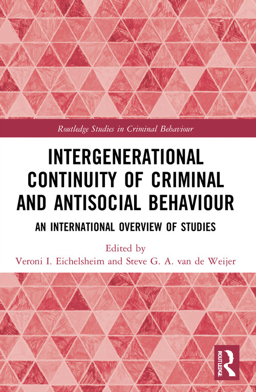 Intergenerational Continuity of Criminal and Antisocial Behaviour (An International Overview of Studies) by Veroni I. Eichelsheim, Steve G. A. van de Weijer, 9780367483395