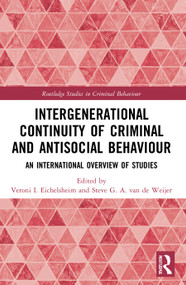 Intergenerational Continuity of Criminal and Antisocial Behaviour (An International Overview of Studies) by Veroni I. Eichelsheim, Steve G. A. van de Weijer, 9780367483395