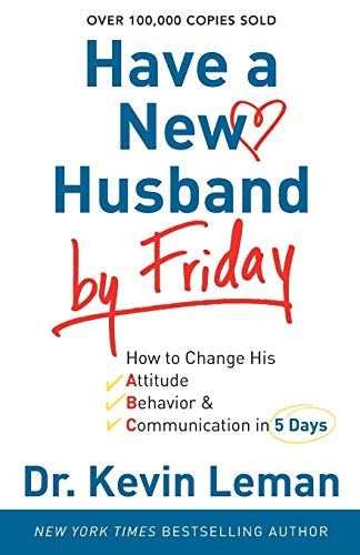 Have a New Husband by Friday (How to Change His Attitude, Behavior & Communication in 5 Days) by Dr. Kevin Leman, 9780800720889