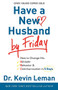 Have a New Husband by Friday (How to Change His Attitude, Behavior & Communication in 5 Days) by Dr. Kevin Leman, 9780800720889