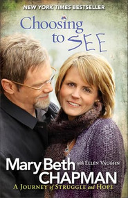 Choosing to SEE (A Journey of Struggle and Hope) by Mary Beth Chapman, Ellen Vaughn, 9780800720858