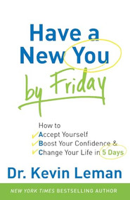 Have a New You by Friday (How to Accept Yourself, Boost Your Confidence & Change Your Life in 5 Days) by Dr. Kevin Leman, 9780800720872