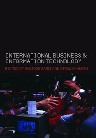 International Business and Information Technology (Interaction and Transformation in the Global Economy) by Gerald Karush, Masood Samii, 9780415325424