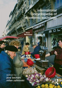 International Encyclopedia of Economic Sociology by Jens Beckert, Milan Zafirovski, 9780415569583
