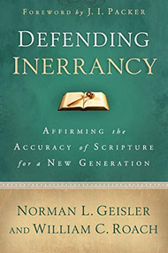 Defending Inerrancy (Affirming the Accuracy of Scripture for a New Generation) by Norman L. Geisler, William C. Roach, J. I. Packer, 9780801014345