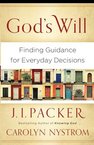 God's Will (Finding Guidance for Everyday Decisions) by J. I. Packer, Carolyn Nystrom, 9780801014413