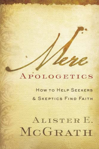 Mere Apologetics (How to Help Seekers and Skeptics Find Faith) by Alister E. McGrath, 9780801014161