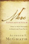 Mere Apologetics (How to Help Seekers and Skeptics Find Faith) by Alister E. McGrath, 9780801014161