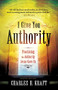 I Give You Authority (Practicing the Authority Jesus Gave Us) by Charles H. Kraft, 9780800795245