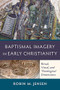 Baptismal Imagery in Early Christianity (Ritual, Visual, and Theological Dimensions) by Robin M. Jensen, 9780801048326