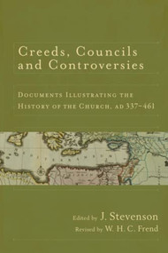 Creeds, Councils and Controversies (Documents Illustrating the History of the Church, AD 337-461) by J. Stevenson, W. H. C. Frend, 9780801039706