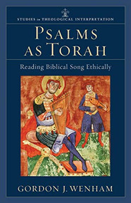 Psalms as Torah (Reading Biblical Song Ethically) by Gordon J. Wenham, Craig G. Bartholomew, Joel Green, Christopher Seitz, 9780801031687