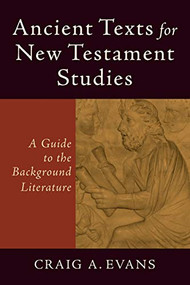 Ancient Texts for New Testament Studies (A Guide to the Background Literature) by Craig A. Evans, 9780801048425