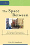 The Space Between (A Christian Engagement with the Built Environment) by Eric O. Jacobsen, William A. Dyrness, Robert Johnson, 9780801039089