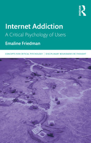 Internet Addiction (A Critical Psychology of Users) - 9780367172954 by Emaline Friedman, 9780367172954