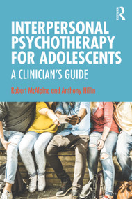 Interpersonal Psychotherapy for Adolescents (A Clinician's Guide) by Robert McAlpine, Anthony Hillin, 9781482227178