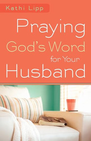 Praying God's Word for Your Husband by Kathi Lipp, 9780800720766