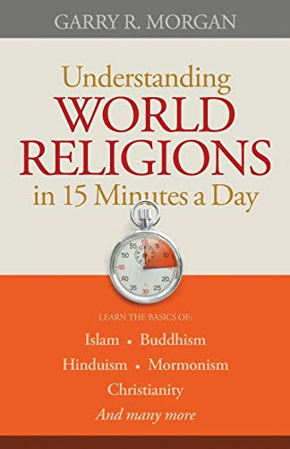 Understanding World Religions in 15 Minutes a Day by Garry R. Morgan, 9780764210037