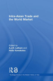 Intra-Asian Trade and the World Market by A.J.H. Latham, Heita Kawakatsu, 9780415372077