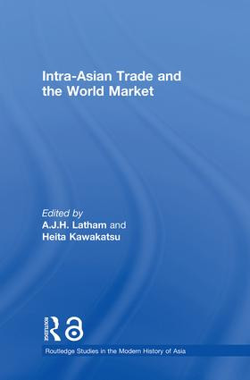 Intra-Asian Trade and the World Market by A.J.H. Latham, Heita Kawakatsu, 9780415372077