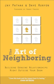 The Art of Neighboring (Building Genuine Relationships Right Outside Your Door) by Jay Pathak, Dave Runyon, Randy Frazee, 9780801014598