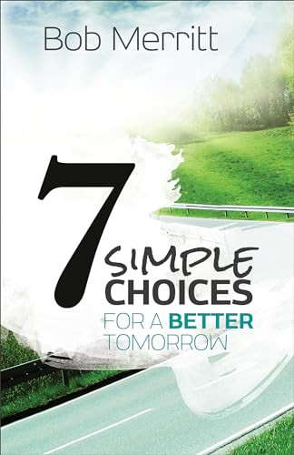 7 Simple Choices for a Better Tomorrow by Bob Merritt, Bill Hybels, 9780801014628