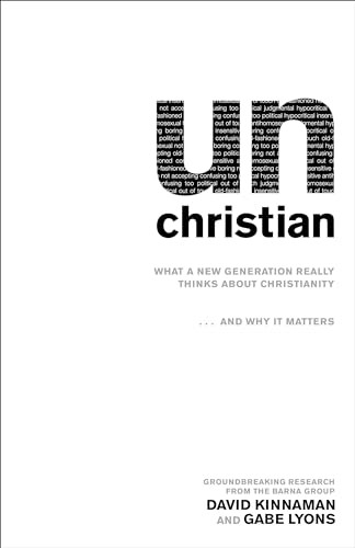 unChristian (What a New Generation Really Thinks about Christianity…and Why It Matters) by David Kinnaman, Gabe Lyons, George Barna, 9780801072710