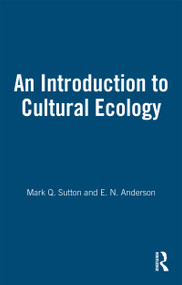 An Introduction to Cultural Ecology by Mark Q. Sutton, E. N. Anderson, 9781845200572