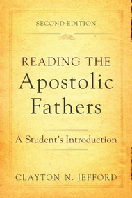 Reading the Apostolic Fathers (A Student's Introduction) by Clayton N. Jefford, 9780801048579