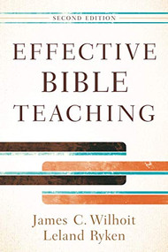 Effective Bible Teaching by James C. Wilhoit, Leland Ryken, 9780801048609