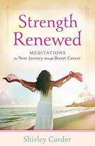 Strength Renewed (Meditations for Your Journey through Breast Cancer) by Shirley Corder, 9780800720230