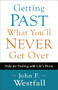 Getting Past What You'll Never Get Over (Help for Dealing with Life's Hurts) by John F. Westfall, 9780800720636