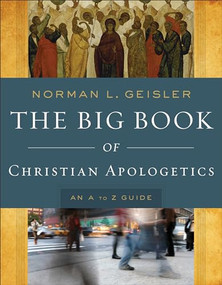 The Big Book of Christian Apologetics (An A to Z Guide) by Norman L. Geisler, 9780801014178