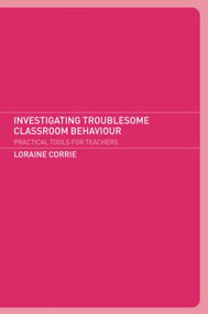 Investigating Troublesome Classroom Behaviours (Practical Tools for Teachers) by Dr Loraine Corrie, Loraine Corrie, 9780415237109