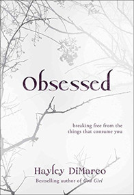 Obsessed (Breaking Free from the Things That Consume You) by Hayley DiMarco, 9780800733063