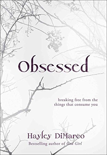 Obsessed (Breaking Free from the Things That Consume You) by Hayley DiMarco, 9780800733063