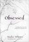 Obsessed (Breaking Free from the Things That Consume You) by Hayley DiMarco, 9780800733063