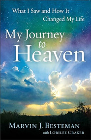 My Journey to Heaven (What I Saw and How It Changed My Life) by Marvin J. Besteman, Lorilee Craker, 9780800721220