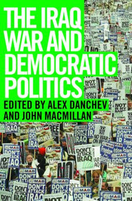 The Iraq War and Democratic Politics by Alex Danchev, John MacMillan, 9780415351485