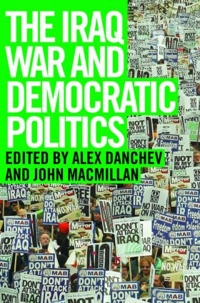 The Iraq War and Democratic Politics by Alex Danchev, John MacMillan, 9780415351485
