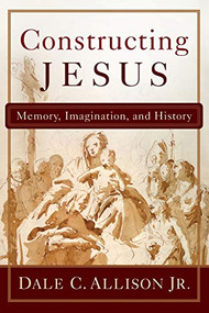 Constructing Jesus (Memory, Imagination, and History) by Dale C. Allison Jr., 9780801048753