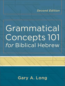 Grammatical Concepts 101 for Biblical Hebrew by Gary A. Long, 9780801048746