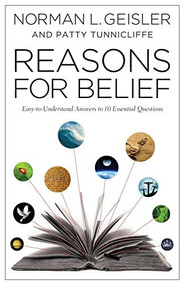 Reasons for Belief (Easy-to-Understand Answers to 10 Essential Questions) by Norman L. Geisler, Patty Tunnicliffe, 9780764210570