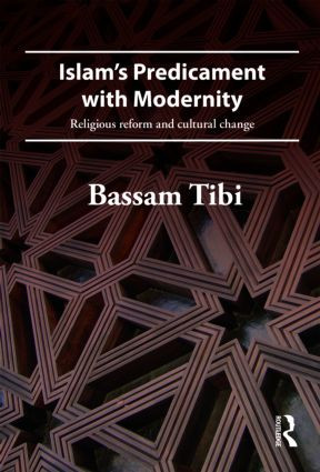 Islam's Predicament with Modernity (Religious Reform and Cultural Change) by Bassam Tibi, 9780415484725