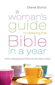 A Woman's Guide to Reading the Bible in a Year (A Life-Changing Journey Into the Heart of God) by Diane Stortz, 9780764210730
