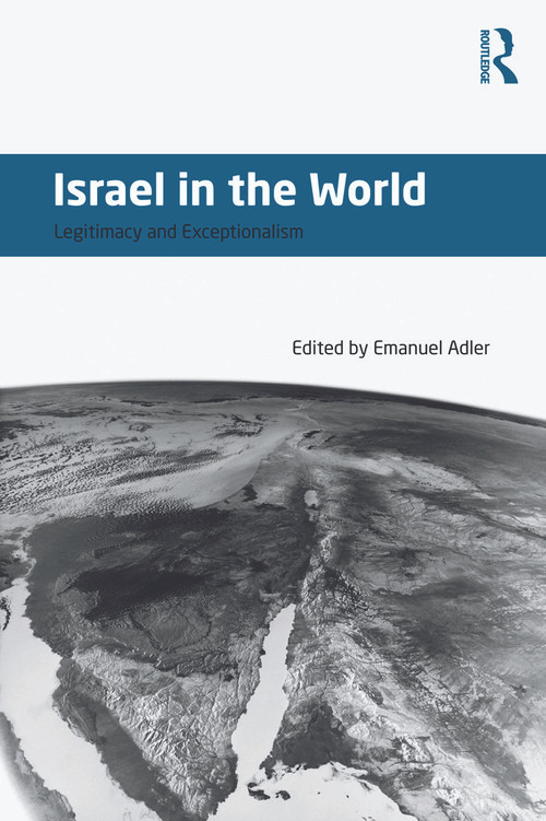 Israel in the World (Legitimacy and Exceptionalism) by Emanuel Adler, 9780415630993