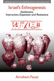 Israel's Ethnogenesis (Settlement, Interaction, Expansion and Resistance) by Avraham Faust, 9781845534561